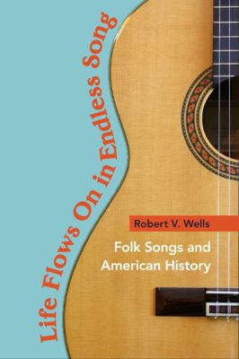 Life Flows on in Endless Song : Folk Songs and American History