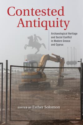 Contested Antiquity : Archaeological Heritage and Social Conflict in Modern Greece and Cyprus