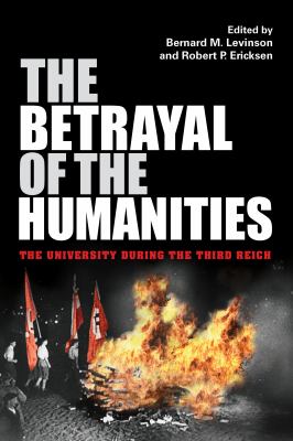 The Betrayal of the Humanities : The University During the Third Reich