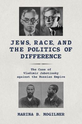 Jews, Race, and the Politics of Difference : The Case of Vladimir Jabotinsky Against the Russian Empire