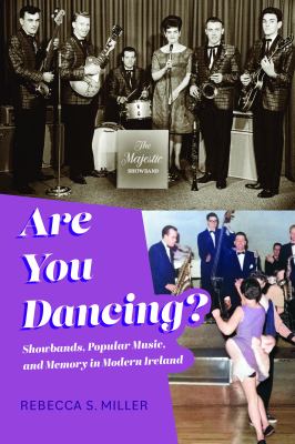 Are You Dancing? : Showbands, Popular Music, and Memory in Modern Ireland