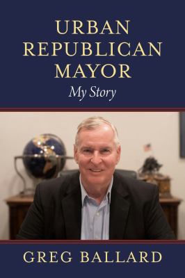 Urban Republican Mayor : My Story