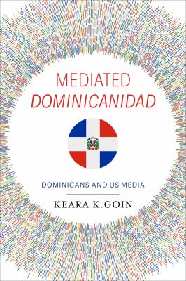 Mediated Dominicanidad : Dominicans and US Media