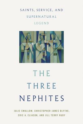 The Three Nephites : Saints, Service, and Supernatural Legend