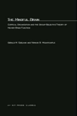 The Mindful Brain : Cortical Organization and the Group-Selective Theory of Higher Brain Function