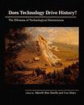 Does Technology Drive History? : The Dilemma of Technological Determinism