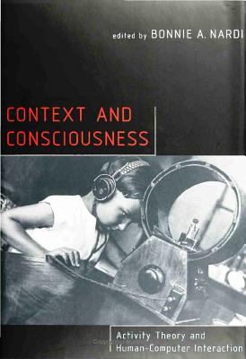 Context and Consciousness : Activity Theory and Human-Computer Interaction