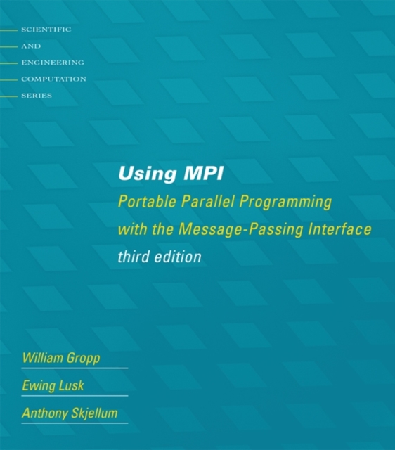 Using MPI, Third Edition : Portable Parallel Programming with the Message-Passing Interface