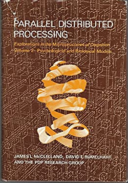 Parallel Distributed Processing : Explorations in the Microstructure of Cognition, Vol. 2: Psychological and Biological Models