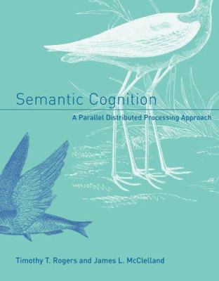 Semantic Cognition : A Parallel Distributed Processing Approach