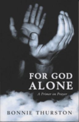 For God Alone : A Primer on Prayer
