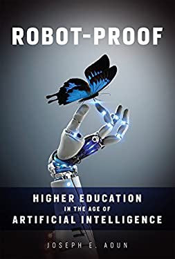 Robot-Proof : Higher Education in the Age of Artificial Intelligence