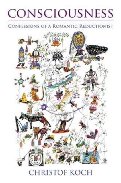 Consciousness : Confessions of a Romantic Reductionist