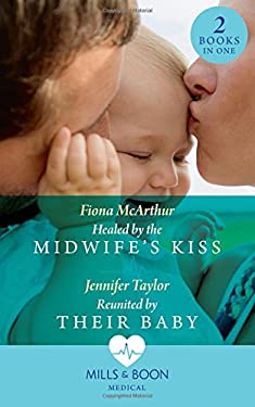 Healed by the Midwife's Kiss : Healed by the Midwife's Kiss (the Midwives of Lighthouse Bay) / Reunited by Their Baby (the Larches Practice)