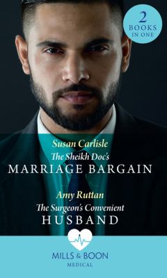 The Sheikh Doc's Marriage Bargain : The Sheikh Doc's Marriage Bargain / the Surgeon's Convenient Husband
