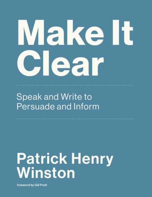 Make It Clear : Speak and Write to Persuade and Inform