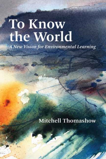 To Know the World : A New Vision for Environmental Learning