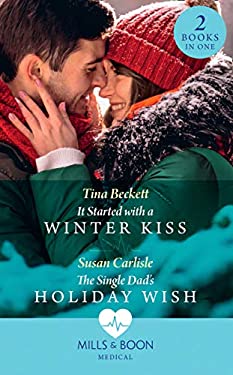 It Started with a Winter Kiss / the Single Dad's Holiday Wish : It Started with a Winter Kiss / the Single Dad's Holiday Wish