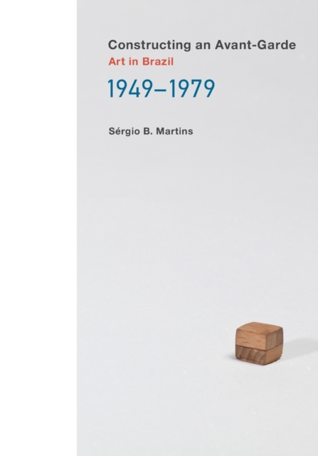 Constructing an Avant-Garde : Art in Brazil, 1949-1979