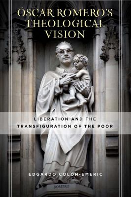 Óscar Romero's Theological Vision : Liberation and the Transfiguration of the Poor