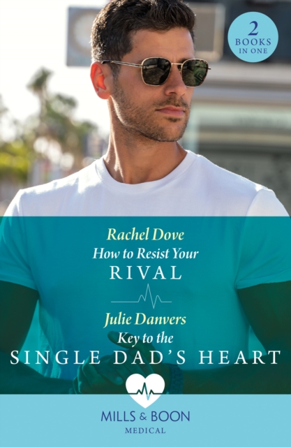 How to Resist Your Rival / Key to the Single Dad's Heart : How to Resist Your Rival / Key to the Single Dad's Heart