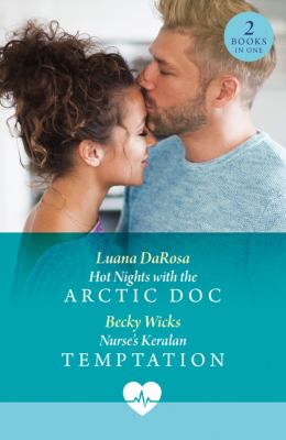 Hot Nights with the Arctic Doc / Nurse's Keralan Temptation : Hot Nights with the Arctic Doc (Valentine Flings) / Nurse's Keralan Temptation (Valentin