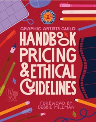 Graphic Artists Guild Handbook, 17th Edition : Pricing and Ethical Guidelines