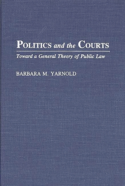 Politics and the Courts : Toward a General Theory of Public Law
