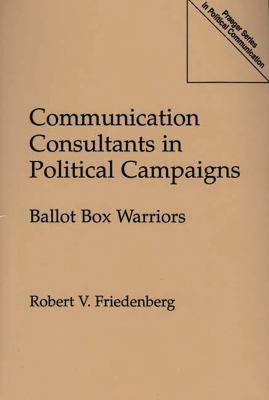 Communication Consultants in Political Campaigns : Ballot Box Warriors