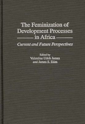 The Feminization of Development Processes in Africa : Current and Future Perspectives