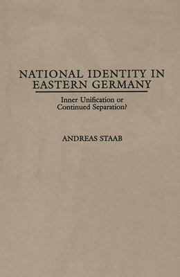 National Identity in Eastern Germany : Inner Unification or Continued Separation?