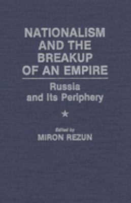 Nationalism and the Breakup of an Empire : Russia and Its Periphery