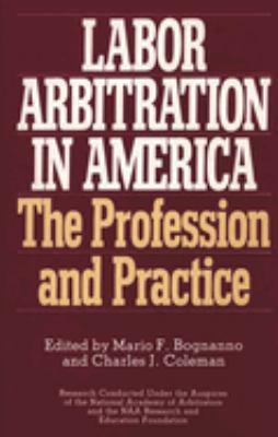 Labor Arbitration in America : The Profession and Practice