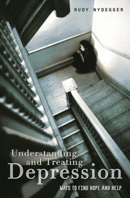 Understanding and Treating Depression : Ways to Find Hope and Help