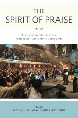 The Spirit of Praise : Music and Worship in Global Pentecostal-Charismatic Christianity