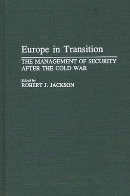 Europe in Transition : The Management of Security after the Cold War