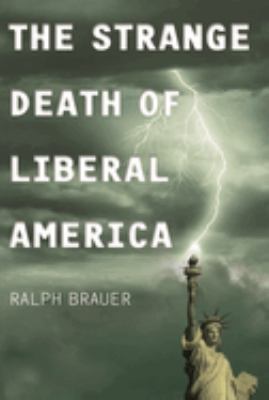 The Strange Death of Liberal America