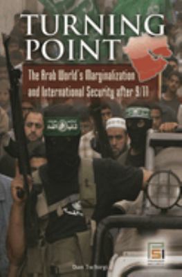 Turning Point : The Arab World's Marginalization and International Security after 9/11