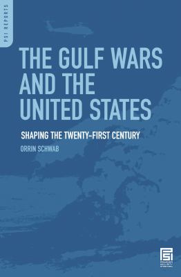 The Gulf Wars and the United States : Shaping the Twenty-First Century
