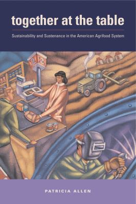 Together at the Table : Sustainability and Sustenance in the American Agrifood System
