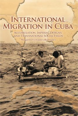 International Migration in Cuba : Accumulation, Imperial Designs, and Transnational Social Fields