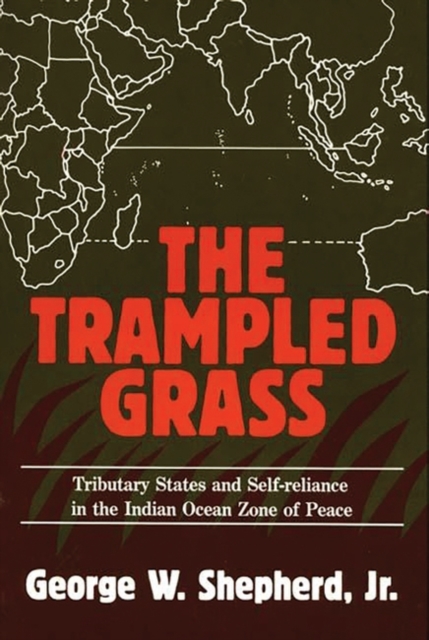 The Trampled Grass : Tributary States and Self-Reliance in the Indian Ocean Zone of Peace