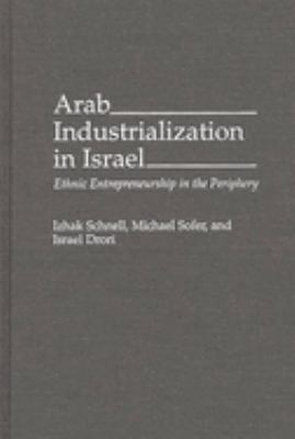 Arab Industrialization in Israel : Ethnic Entrepreneurship in the Periphery
