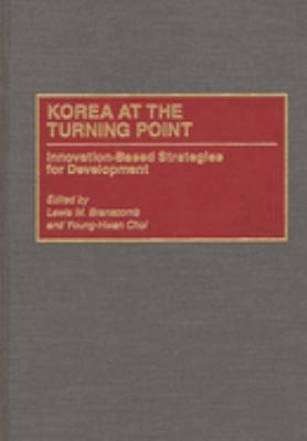 Korea at the Turning Point : Innovation-Based Strategies for Development