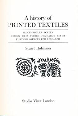 A History of Printed Textiles : Block, Roller, Screen, Design, Dyes, Fibres, Discharge, Resist Further Sources for Research