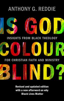 Is God Colour-Blind? : Insights from Black Theology for Christian Faith and Ministry. Revised and Updated Edition with a New Afterword on Why Black Li
