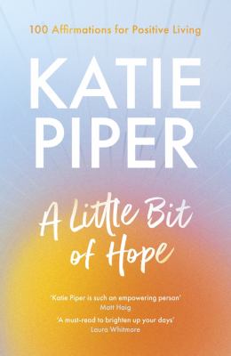 A Little Bit of Hope : 100 Affirmations for Positive Living