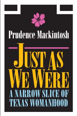 Just As We Were : A Narrow Slice of Texas Womanhood