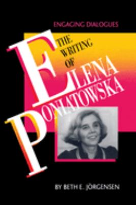 The Writing of Elena Poniatowska : Engaging Dialogues