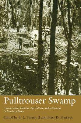 Pulltrouser Swamp : Ancient Maya Habitat, Agriculture, and Settlement in Northern Belize